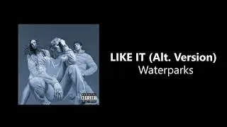 Waterparks - LKE IT (Alt Version) [HQ]