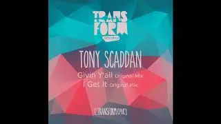 Tony Scaddan - I Get It (Original Mix)
