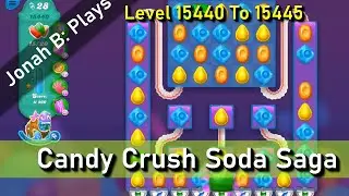 Candy Crush Soda Saga Level 15440 15441 15442 15443 15444 15445