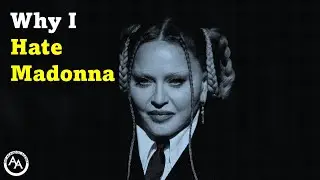 Why I Hate Madonna