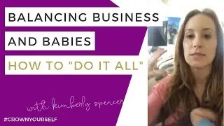 Balancing Business and Family Life: Mompreneur Style | Kimberly Spencer's Crown Yourself