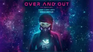 KSHMR X Hard Lights Feat. Charlott Boss - Over and Out (Zorexx Bootleg)(Hardstyle)