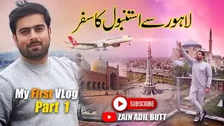 My First Vlog || Lahore to Istanbul || Zain Adil Butt