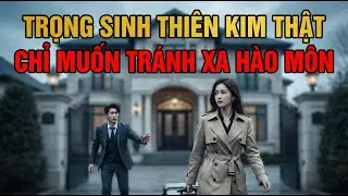 TRỌNG SINH THIÊN KIM THẬT CHỈ MUỐN TRÁNH XA HÀO