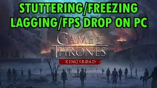 How To Fix Game of Thrones: Kingsroad Stuttering, Freezing, Lagging or FPS Drop On PC