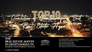 Top 10 Qualities of Chattanooga&rsquo;s Best Real Estate Agents 🏡