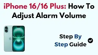 iPhone 16/16 Plus: How To Adjust Alarm Volume
