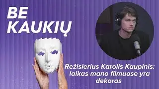 Režisierius Karolis Kaupinis: laikas mano filmuose yra dekoras