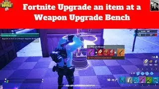 Fortnite Upgrade an item at a Weapon Upgrade Bench