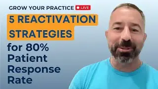 5 Reactivation Strategies for 80% Patient Response Rate: Grow Your Practice LIVE Ep 4