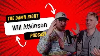 Damn Right Podcast w/ Will Atkinson: &ldquo;I&rsquo;d love to cake that 'guy'...