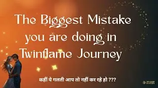 The common & biggest mistake of Twinflame journey |