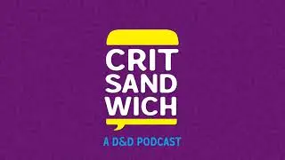 Crit Sandwich: A DnD Podcast C02-E04