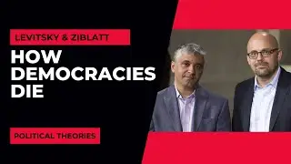How Democracies Die | Levitsky & Ziblatt | Political Theories
