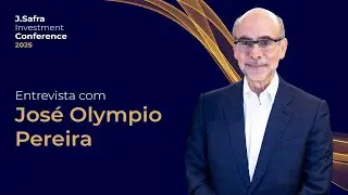 J. Safra Investment Conference 2025 | Jos&eacute; Olympio Pereira CEO Banco J. Safra