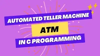 Automated Teller Machine ( ATM ) Program Example | Program Development in C (Part 2)