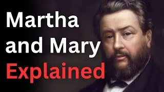 Martha and Mary Explained - Charles Spurgeon Devotional - 