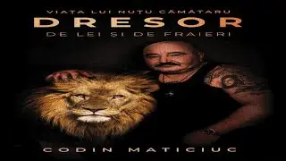 06 . Dresor de lei si de fraieri  Viața lui Nuțu Cămătaru