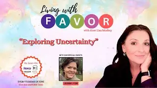 Living with FAVOR Episode:  Exploring Uncertainty with LeAnn Lyon