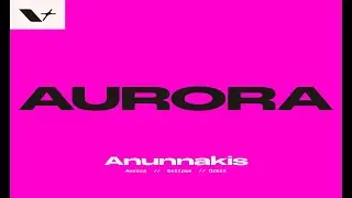 Anunnakis - Aurora (Extended Mix)