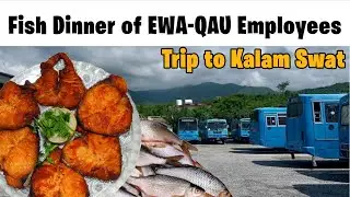 Fish Dinner of EWA-QAU Employees | Trip to Swat, Kalam & Malam Jabba |
