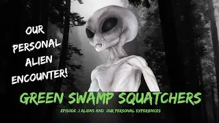Our Alien Encounter (Green Swamp Squatchers Podcast Ep. 1)