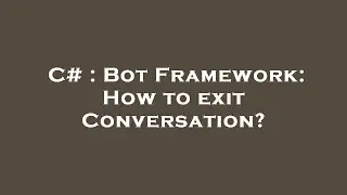 C# : Bot Framework: How to exit Conversation?