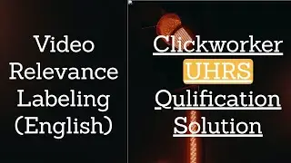 Video Relevance Labeling (English) -Clickworker and UHRS qualification tips and tricks! Work at home