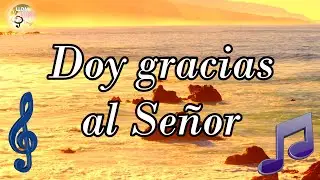 Doy gracias al Señor LLDM (Letra + partitura + voces) 🎼​🎵​🎶​ Alabanzas de gratitud LLDM