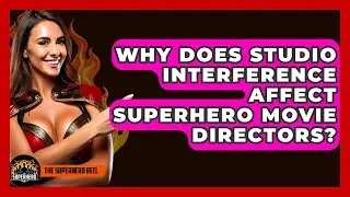 Why Does Studio Interference Affect Superhero Movie Directors? - The Superhero Reel