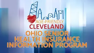 Age Friendly Cleveland: Ohio Senior Health Insurance Information Program