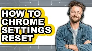 How to Chrome Settings Reset - Easy Guide