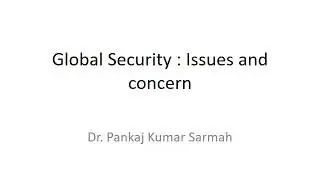 Global Security : Issues and Concern