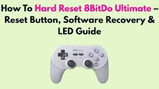 How To Hard Reset 8BitDo Ultimate &ndash; Reset Button, Software Recovery & LED Guide