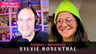 Sylvie Rosenthal: Sculptor Building an Artistic Business Online - Tom Ray's Art Podcast