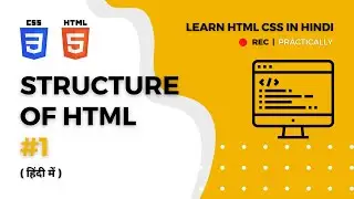 Structure of HTML | Learn HTML CSS JS practically | Web developement in Hindi | Overview of HTML CSS