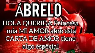 HOLA QUERIDA Princesa mia MI AMOR abre esta CARTA DE AMOR tiene algo especial para ti TE AMO