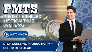 PMTS – Predetermined Motion Time Systems | Why Are Your Costs High? The Complete Explanation