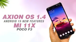 Axion OS 1.4 Official For Mi 11X & POCO F3 | Android 15 | HDR Display And More Features
