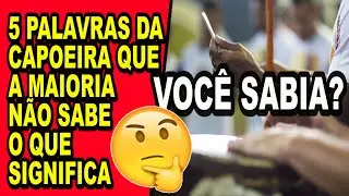 Conheça 5 palavras usadas na capoeira que a maioria dos capoeiristas não sabe oque significa