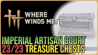 Imperial Artisan Court &ndash; All Chest Locations &ndash; Where Winds Meet