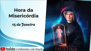 Hora da Misericórdia - 15 de Janeiro