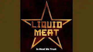 Liquid Meat Anthem