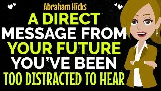 A Direct Message From Your Future You’ve Been Too Distracted To Hear✨✅Abraham Hicks 2026