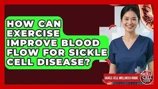 How Can Exercise Improve Blood Flow For Sickle Cell Disease? - Sickle Cell Wellness Guide