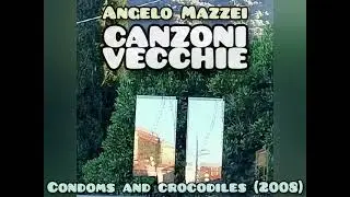 Angelo Mazzei CONDOMS AND CROCODILES (2008) /Canzoni Vecchie - AMDPP