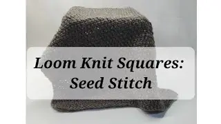 Loom Knit Squares: Seed Stitch
