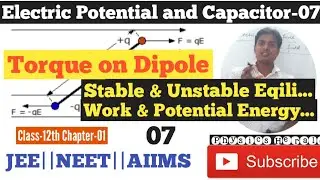 Electric Potential and Capacitor-07|| Torque on Dipole|| Stable & Unstable Equilibrium || JEE ||NEET