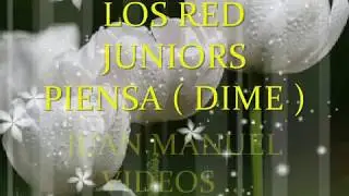 LOS RED JUNIORS ...PIENSA ( DIME ) JUAN MANUEL V&Iacute;DEOS