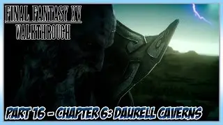Final Fantasy XV Walkthrough Part 16 - Chapter 6: Daurell Caverns